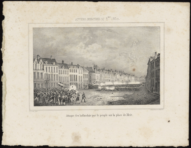 310 ANVERS, MERCREDI 27 8bre. 1830 : Attaque des hollandais par le peuple sur la place de Meir